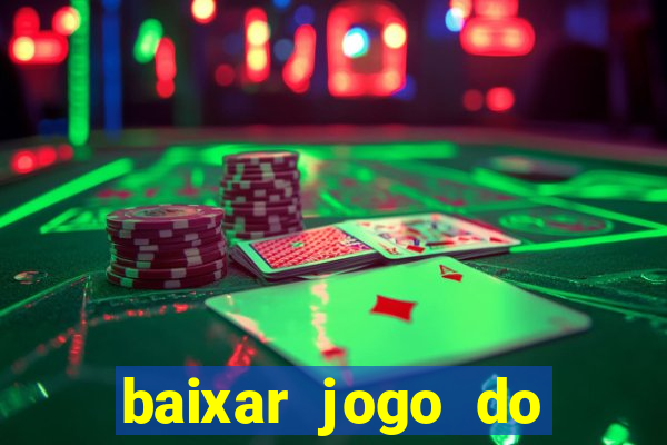 baixar jogo do tigrinho para ganhar dinheiro